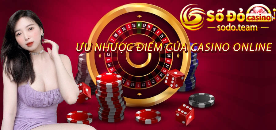 ưu nhược điểm của casino online